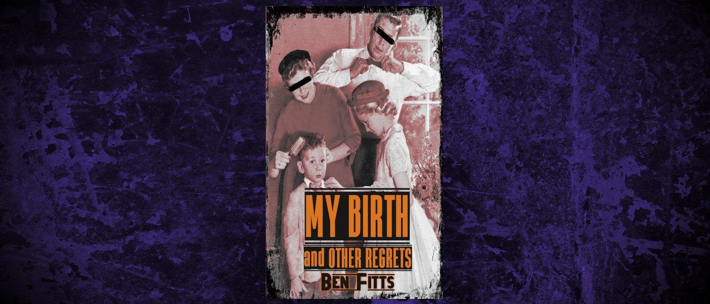 Book-Headers - Header Ben Fitts My Birth and Other Regrets